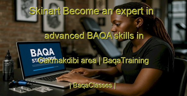 Skinart Become an expert in advanced BAQA skills in Cakmakdibi area | BaqaTraining | BaqaClasses | SkinartTraining-Turkey